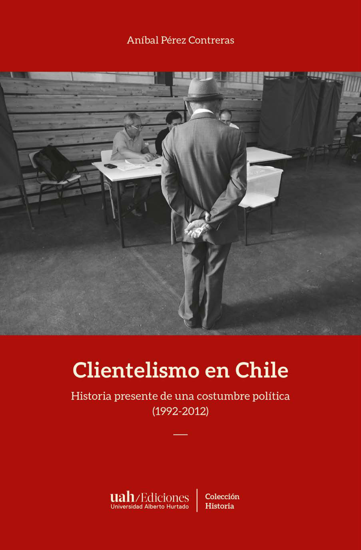 Clientelismo en Chile: historia presente de una costumbre política (1992-2012)