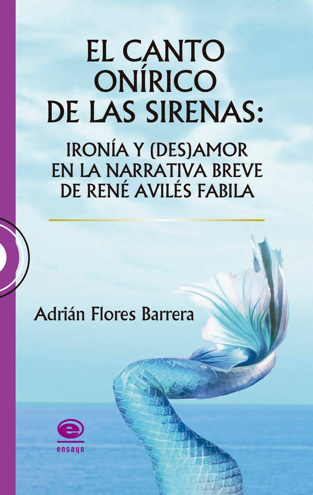 El canto onírico de las sirenas: ironía y (des)amor en la narrativa breve de René Avilés Fabila