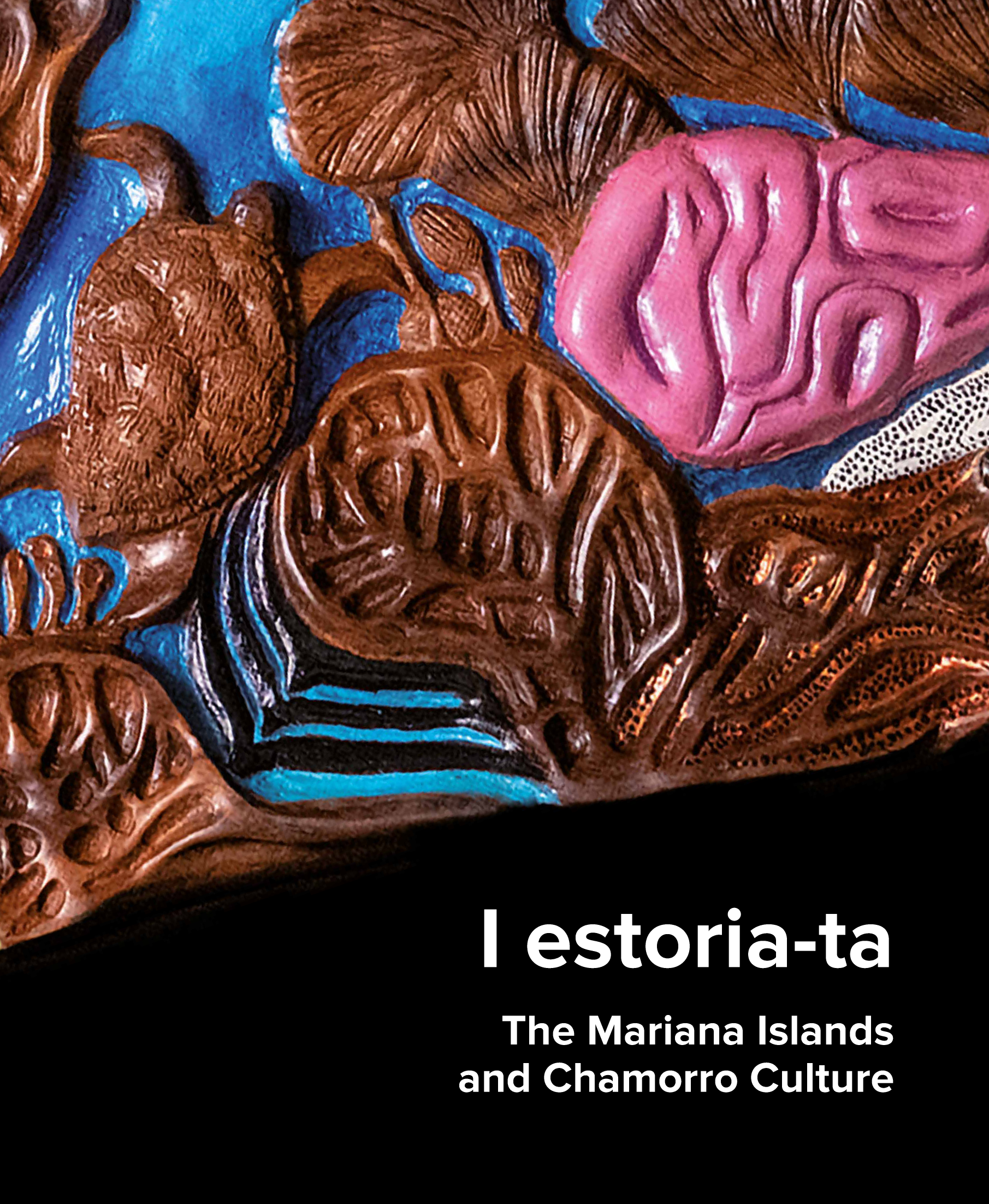 I estoria-taGuam: The Mariana Islandsand Chamorro Culture. An exhibition of “Let’s turn around the world” Official Program of the Fifth Centenary of the First Round the World