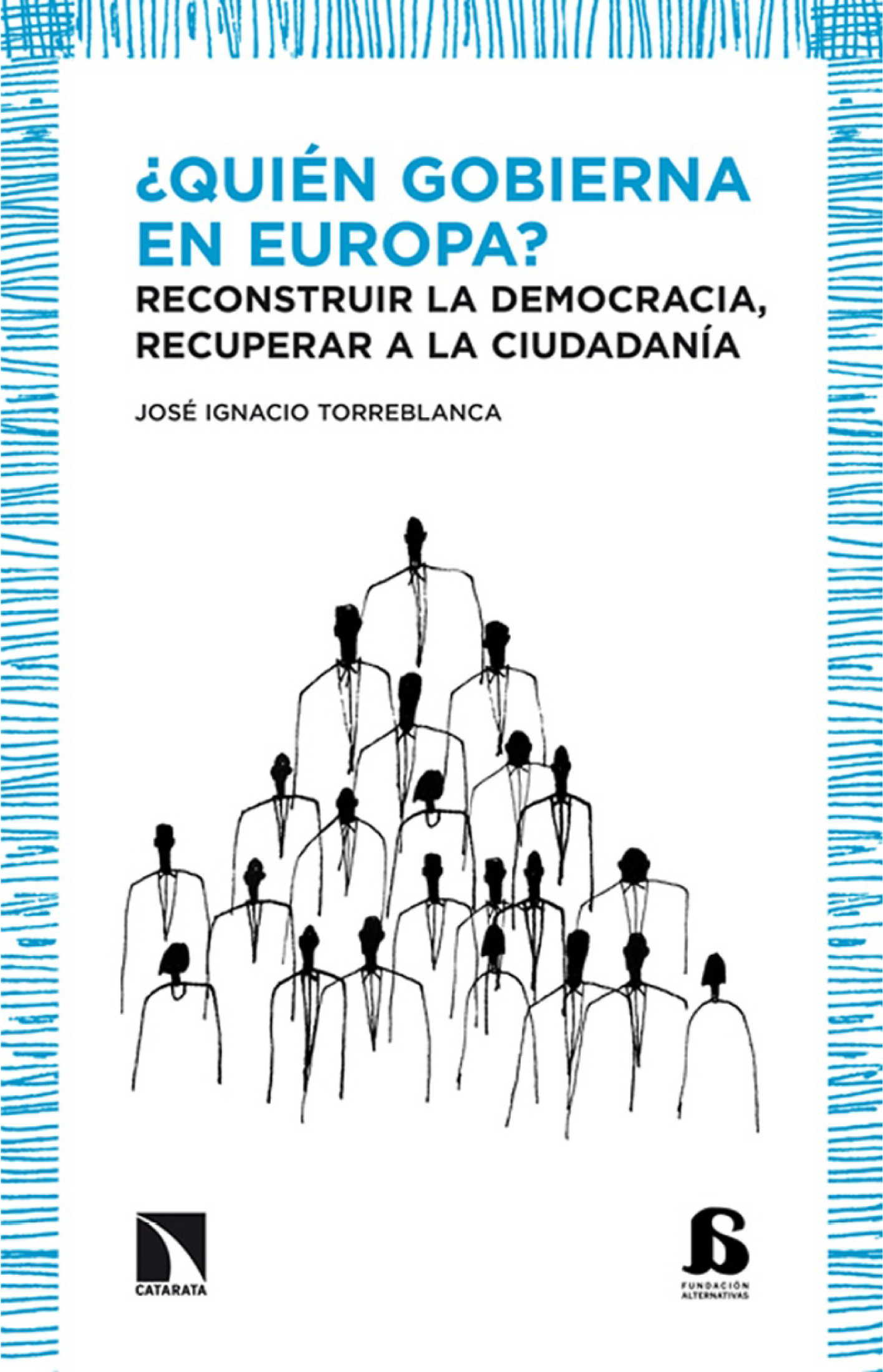 ¿Quién gobierna en Europa?: reconstruir la democracia, recuperar a la ciudadanía