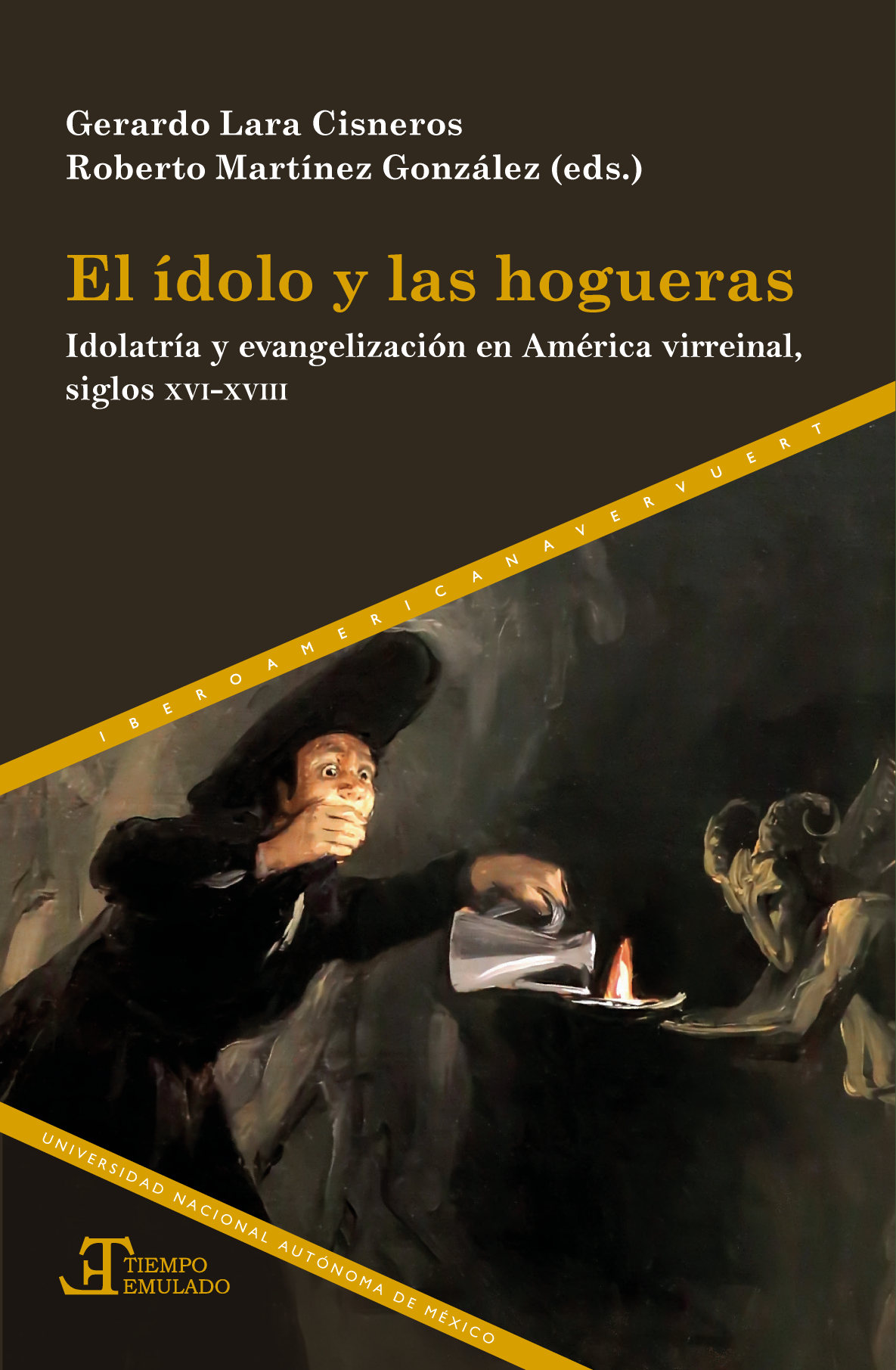 El ídolo y las hogueras: idolatría y evangelización en América Virreinal, siglos XVI-XVIII