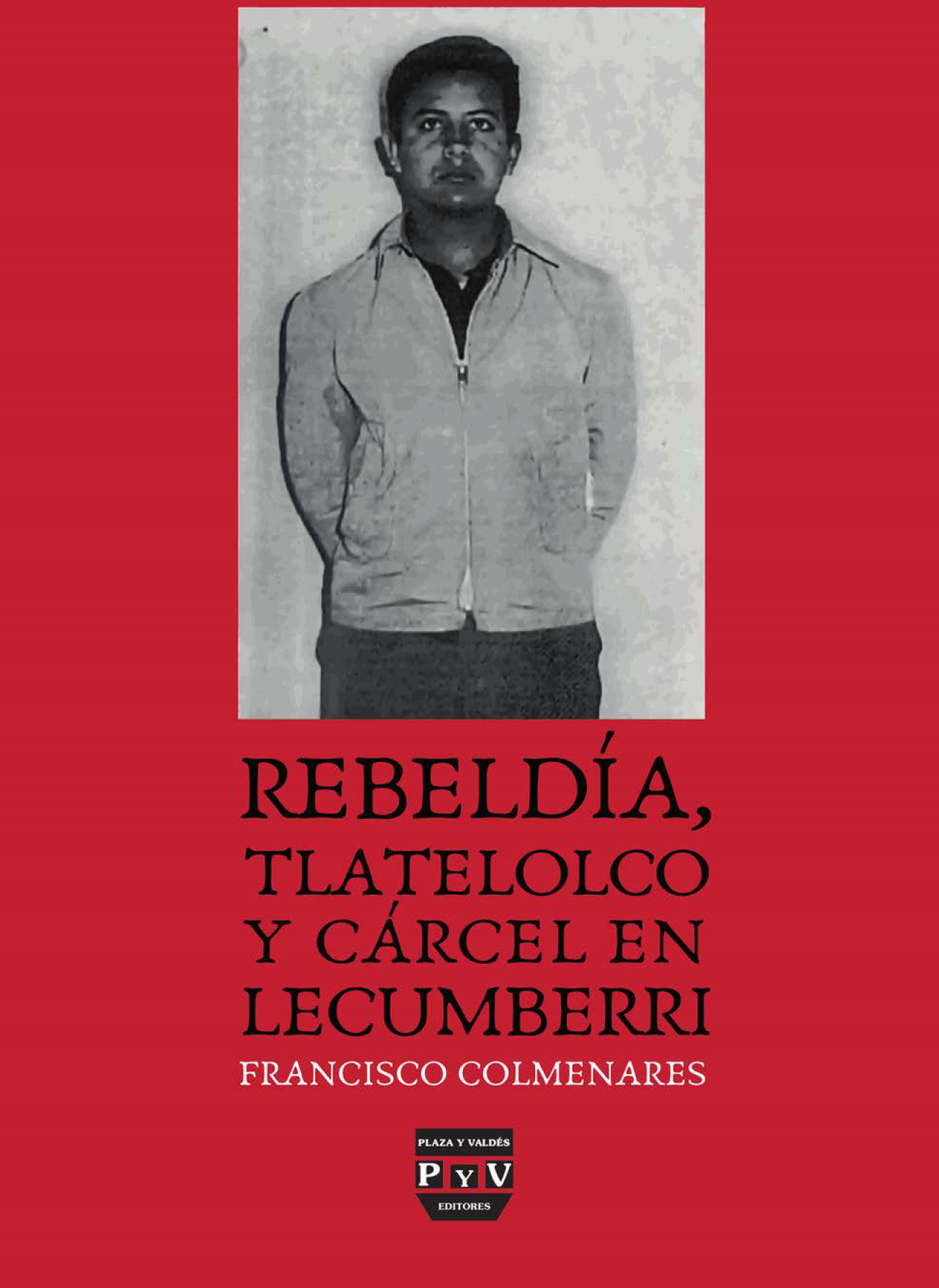 1968: rebeldía, Tlatelolco y cárcel en Lecumberri