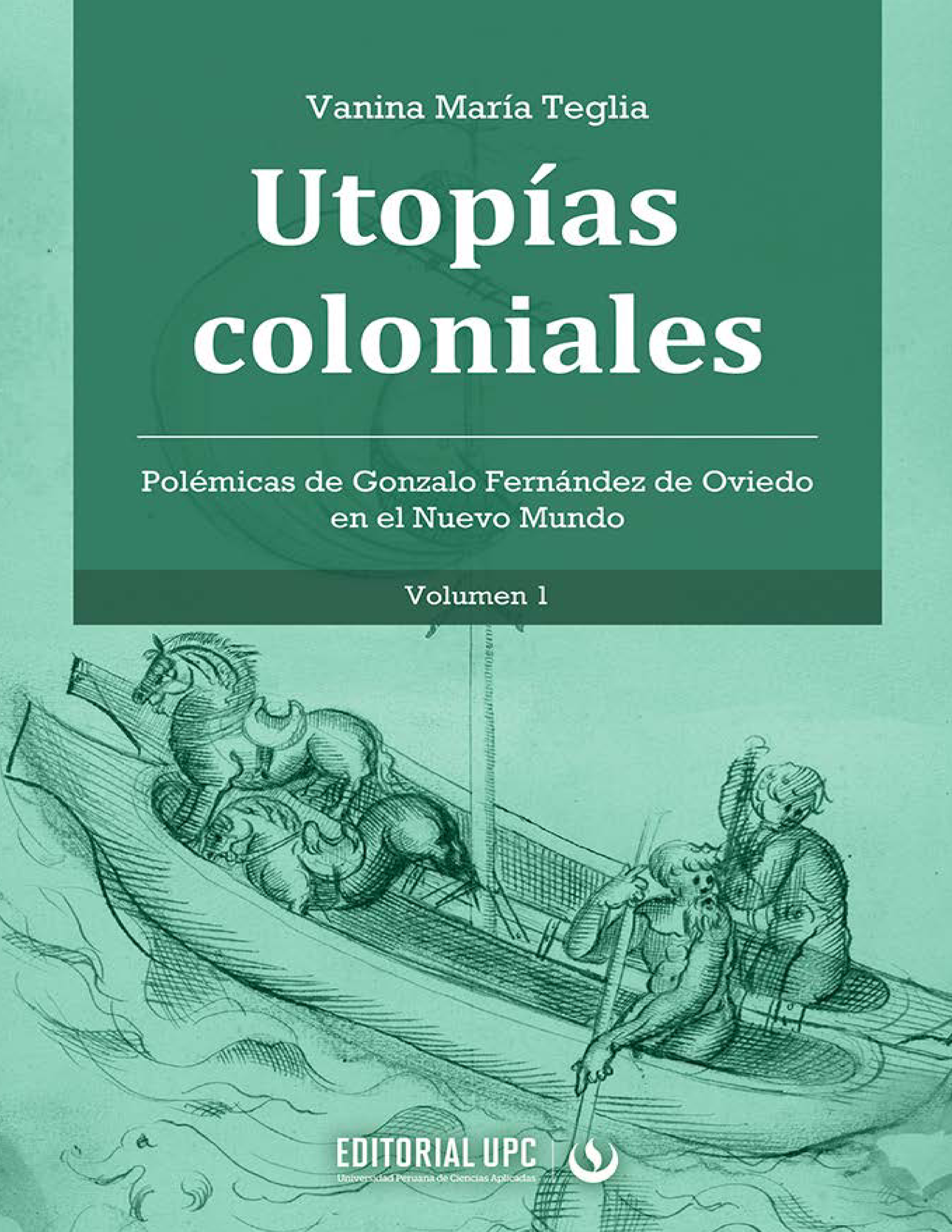 Utopías coloniales. Volumen 1: polémicas de Gonzalo Fernández de Oviedo en el Nuevo Mundo