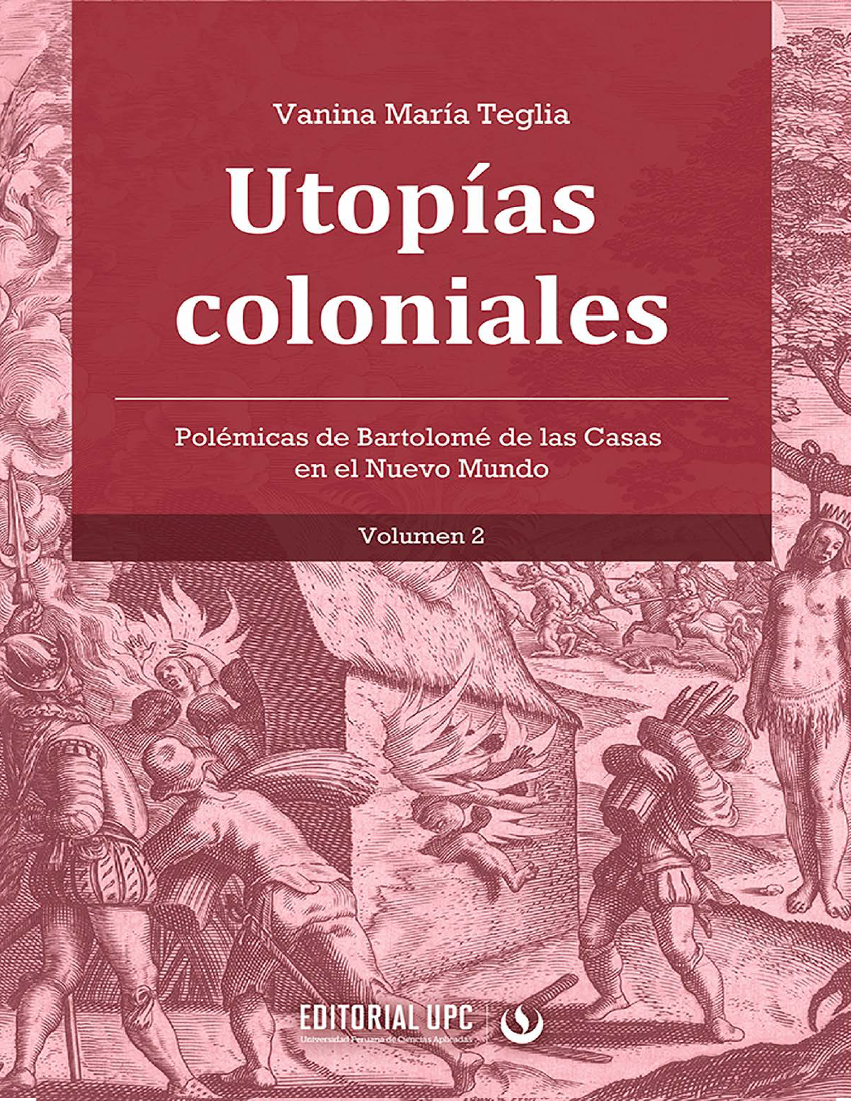 Utopías coloniales. Volumen 2: polémicas de Bartolomé de las Casas en el Nuevo Mundo