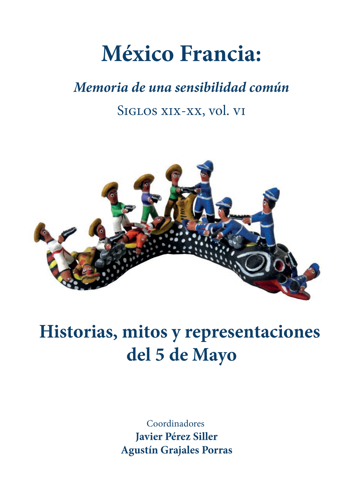 México Francia: memoria de una sensibilidad común. Siglos XIX-XX, Vol. VI. Historias, mitos y representaciones del 5 de Mayo