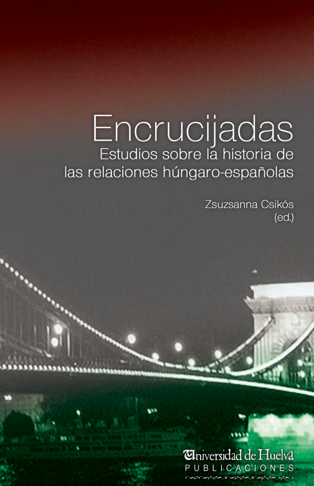 Encrucijadas: estudios sobre la historia de las relaciones húngaro-españolas