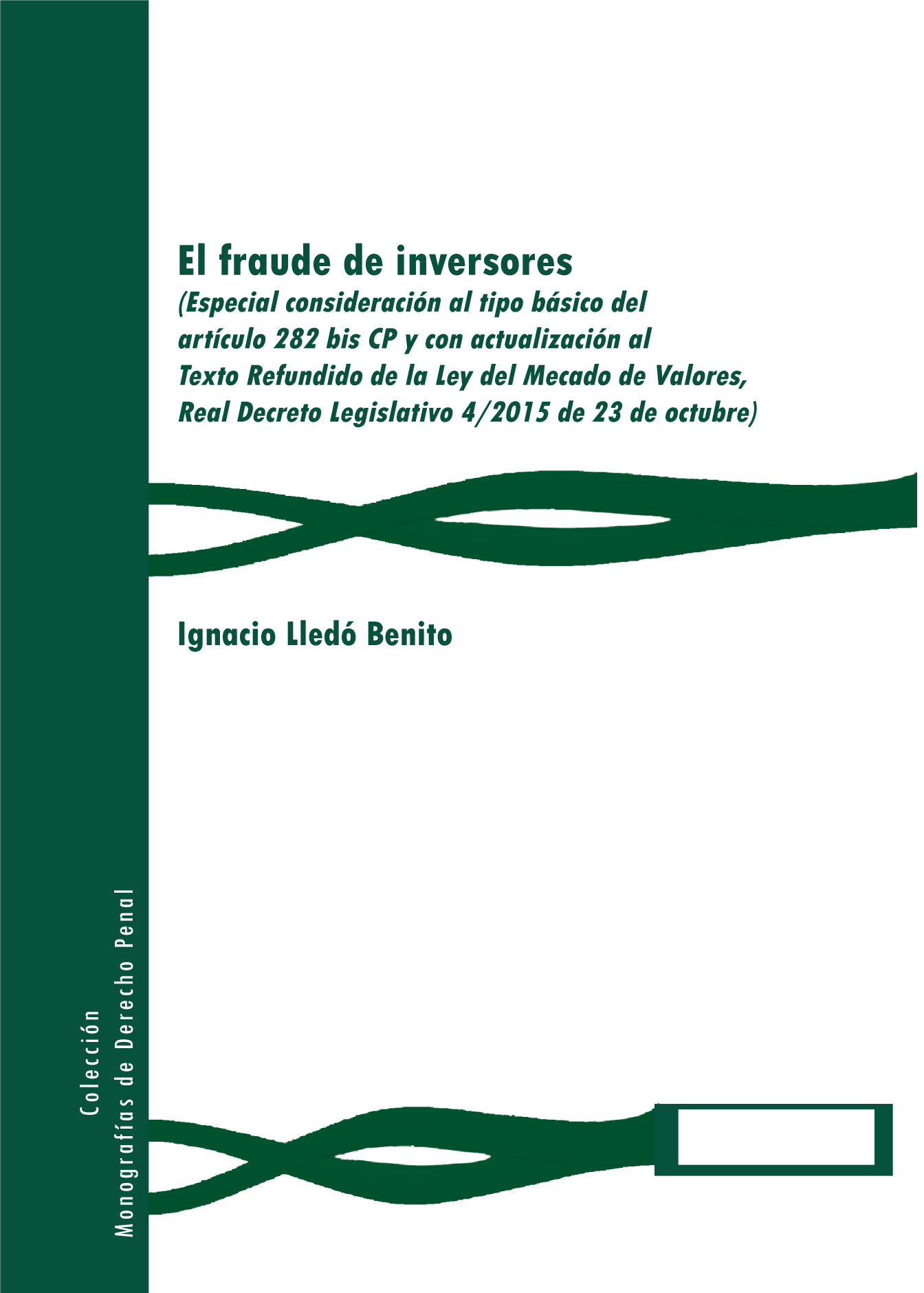 El fraude de inversores: especial consideración al tipo básico del artículo 282 bis CP y con actualización al Texto Refundido de la Ley del Mercado de Valores, Real Decreto Legislativo 4/2015 de 23 de octubre