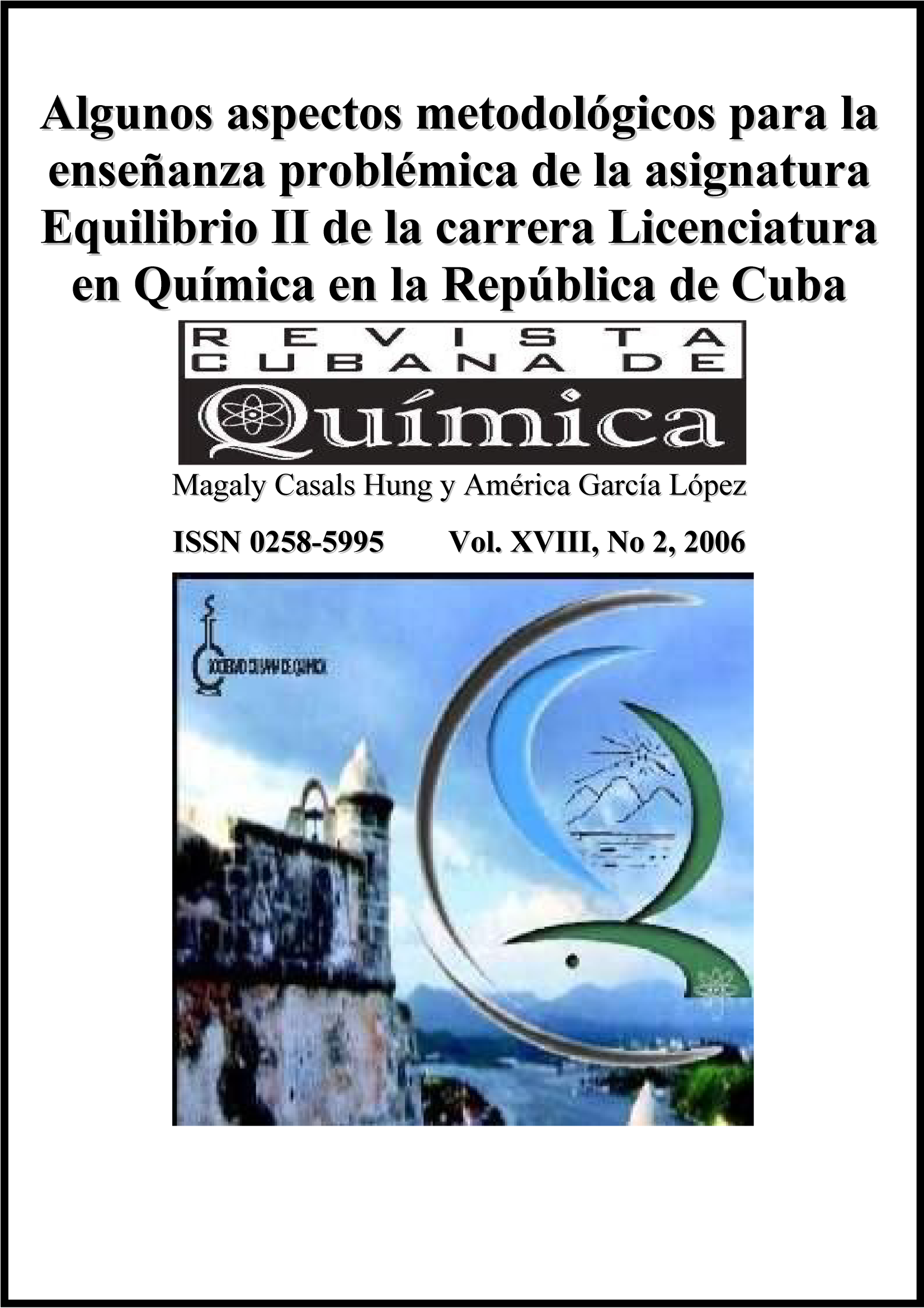 Algunos aspectos metodológicos para la enseñanza problémica de la asignatura Equilibrio II de la carerera Licenciatura en Química en la República de Cuba. Revista Cubana de Química, Vol. XVIII, No 2, 2006